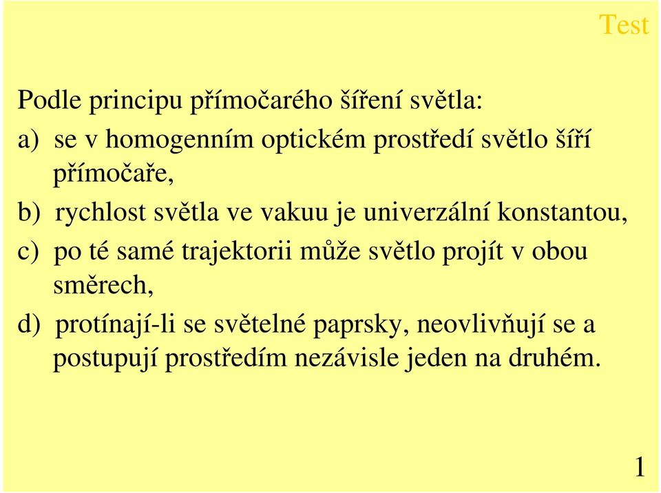 konstantou, c) po té samé trajektorii může světlo projít v obou směrech, d)