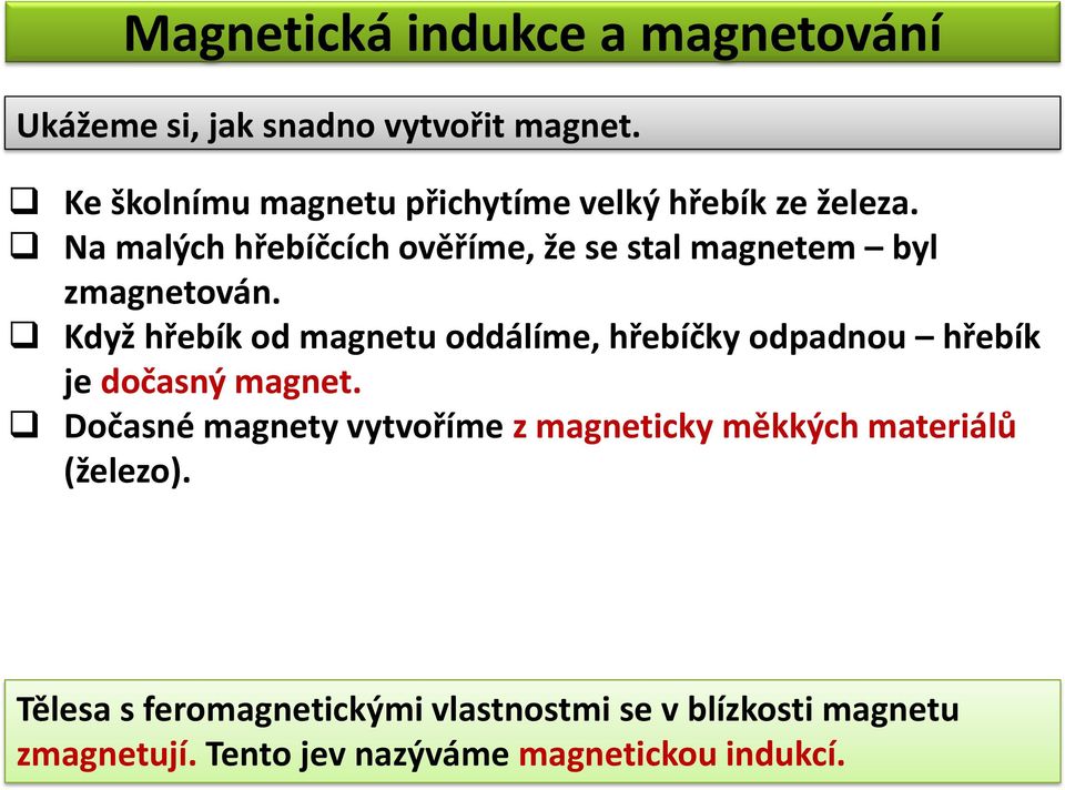 Na malých hřebíčcích ověříme, že se stal magnetem byl zmagnetován.
