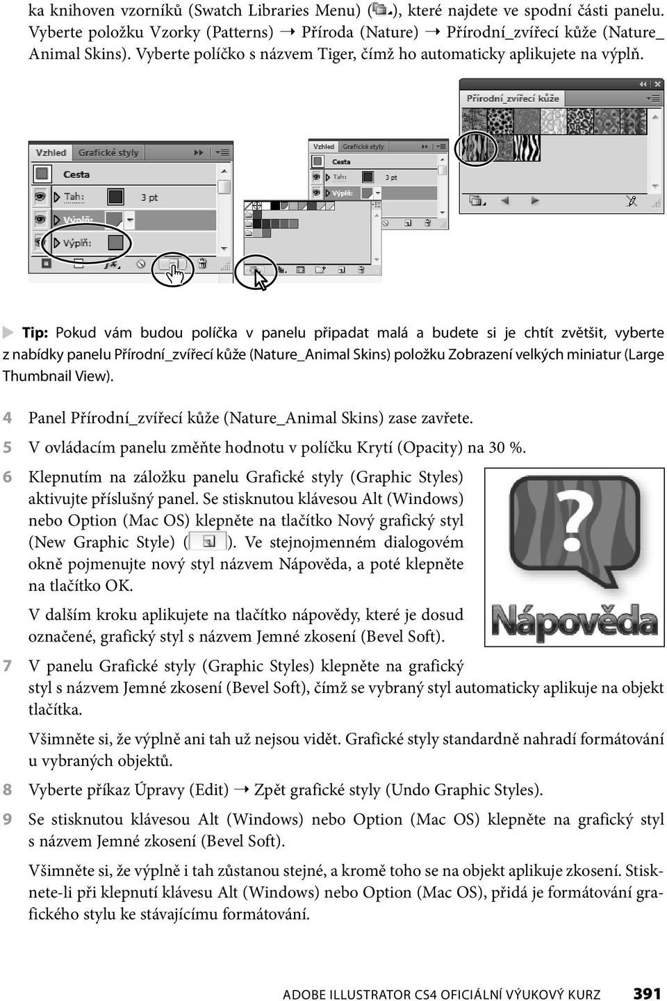 Tip: Pokud vám budou políčka v panelu připadat malá a budete si je chtít zvětšit, vyberte z nabídky panelu Přírodní_zvířecí kůže (Nature_Animal Skins) položku Zobrazení velkých miniatur (Large