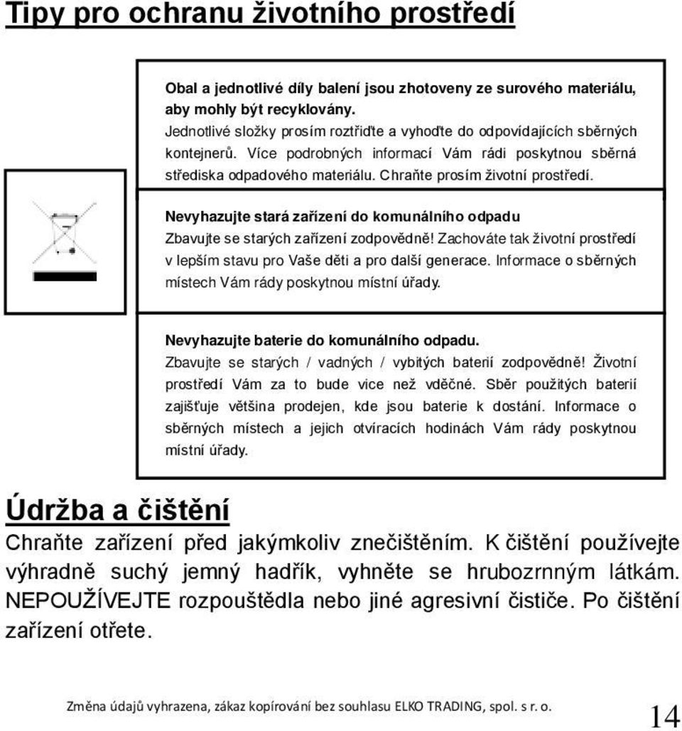 Chraňte prosím životní prostředí. Nevyhazujte stará zařízení do komunálního odpadu Zbavujte se starých zařízení zodpovědně!