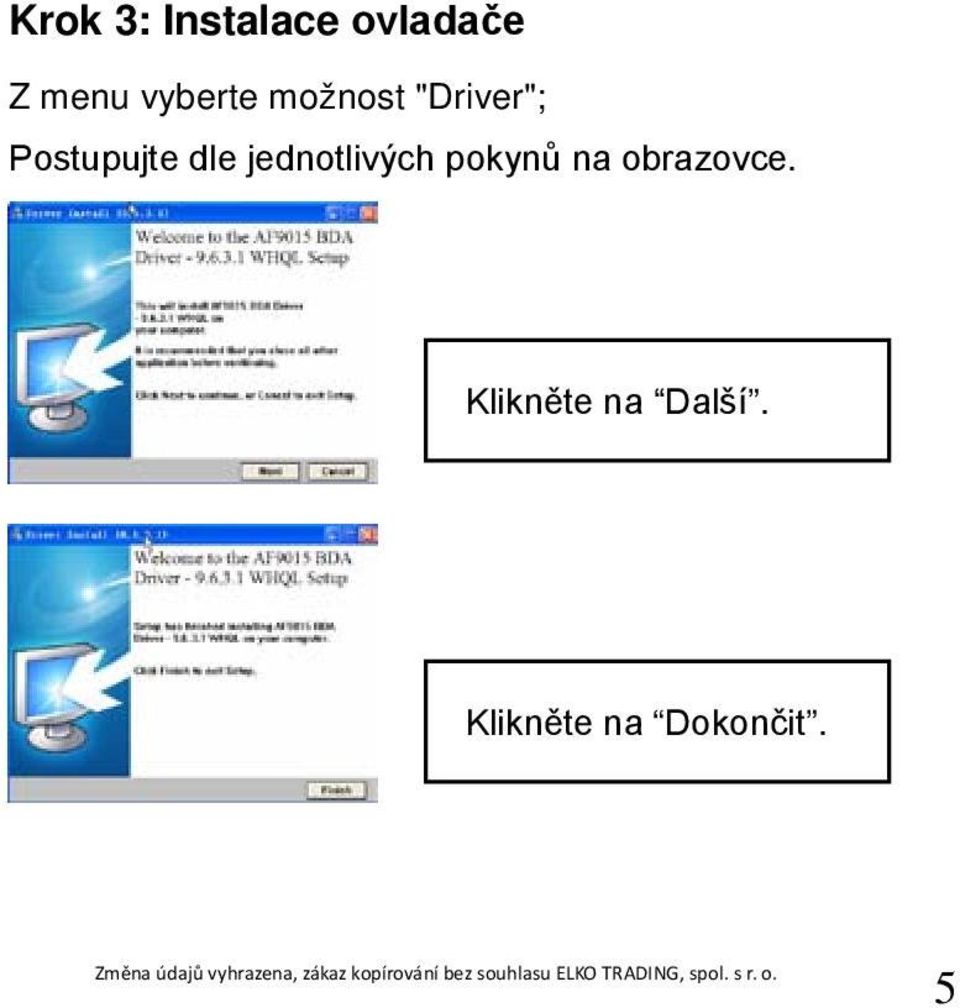 dle jednotlivých pokynů na obrazovce.