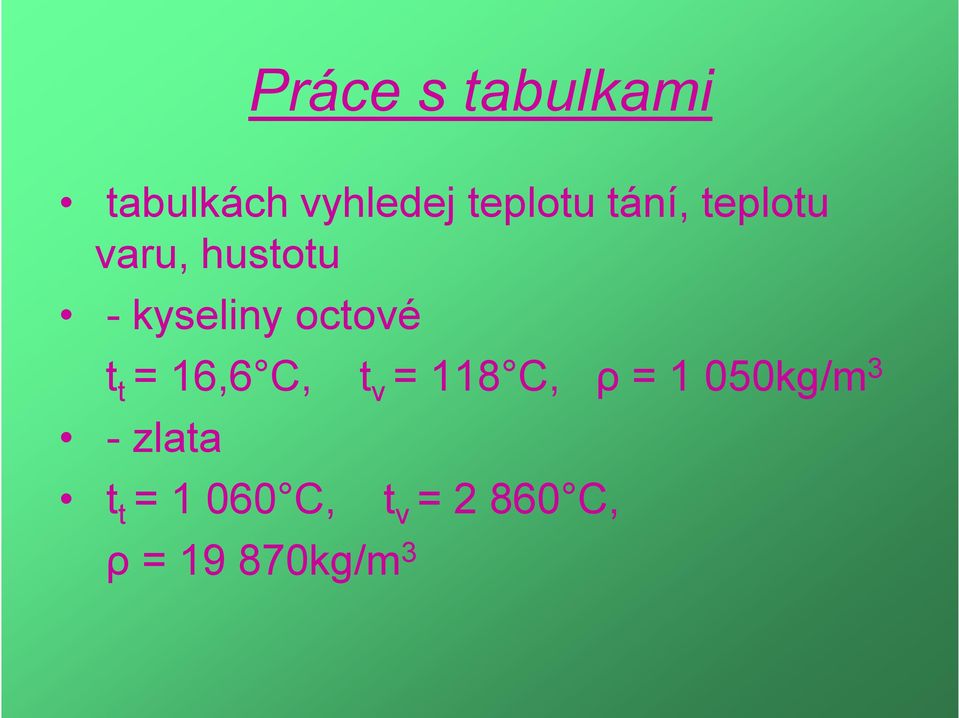 t t = 16,6 C, t v = 118 C, ρ = 1 050kg/m 3 -