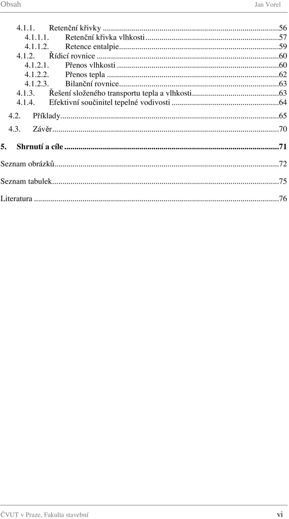 ..63 4.1.4. Efektivní součinitel tepelné vodivosti...64 4.2. Příklady...65 4.3. Závěr...70 5. Shrnutí a cíle.
