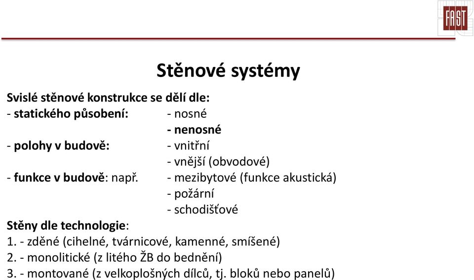 - mezibytové (funkce akustická) - požární - schodišťové Stěny dle technologie: 1.