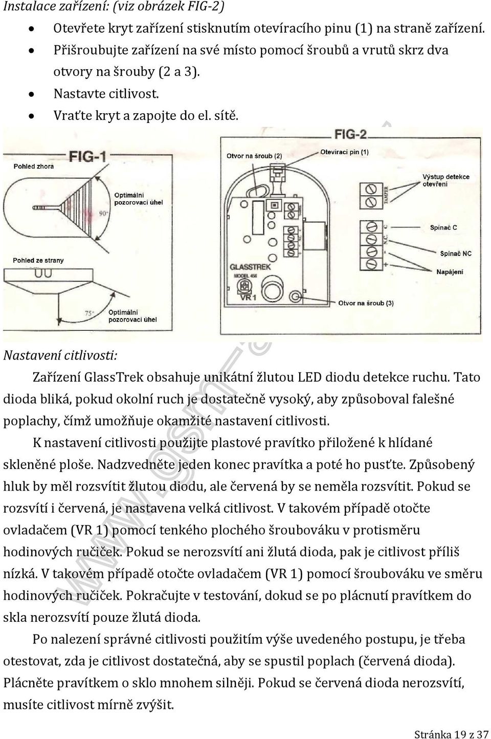 Nastavení citlivosti: Zařízení GlassTrek obsahuje unikátní žlutou LED diodu detekce ruchu.