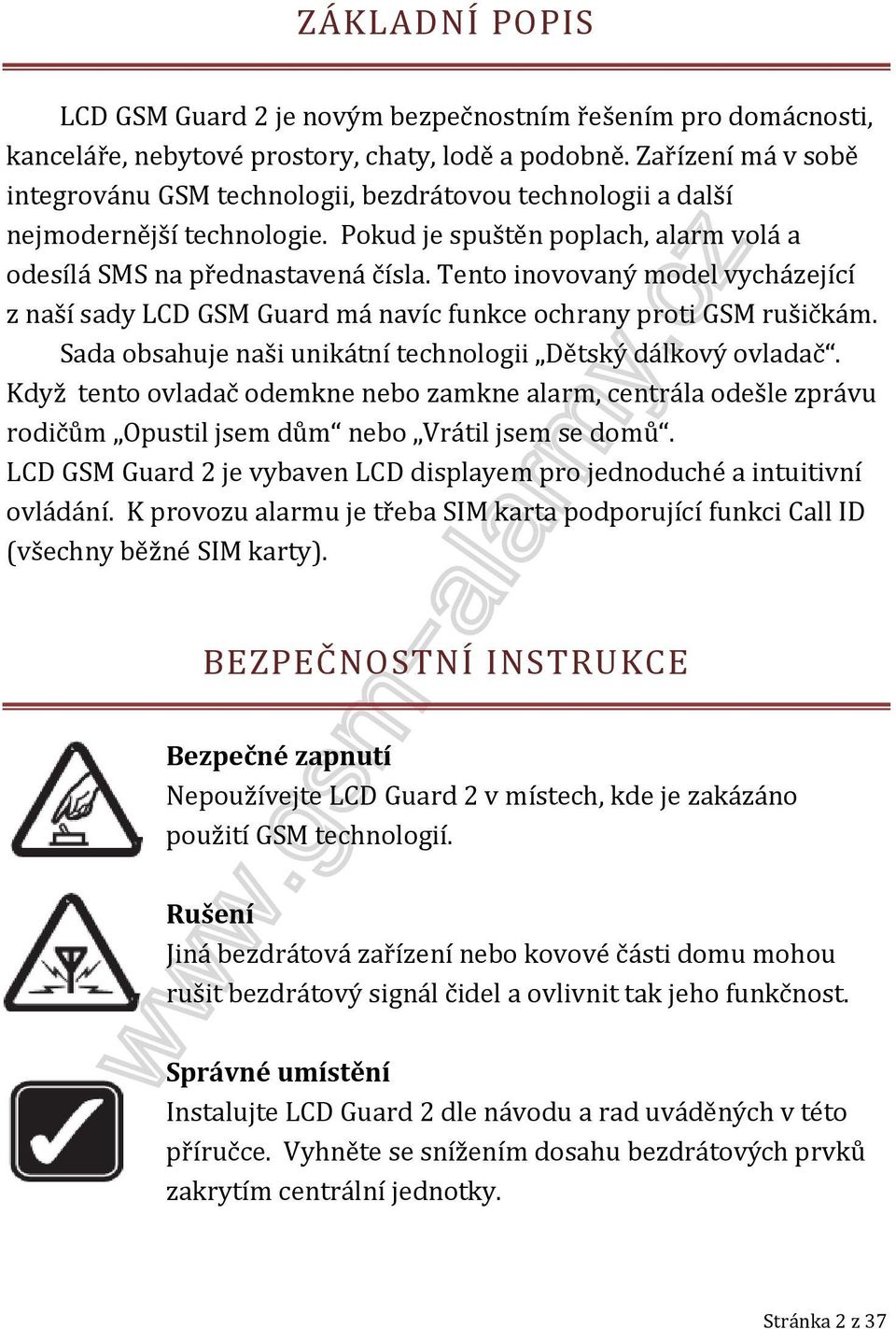 Tento inovovaný model vycházející z naší sady LCD GSM Guard má navíc funkce ochrany proti GSM rušičkám. Sada obsahuje naši unikátní technologii Dětský dálkový ovladač.