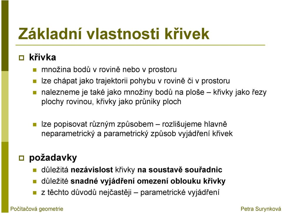 způsobem rozlišujeme hlavně neparametrický a parametrický způsob vyjádření křivek požadavky důležitá nezávislost