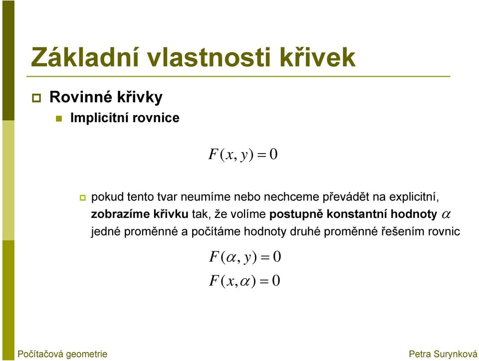 tak, že volíme postupně konstantní hodnoty jedné proměnné a