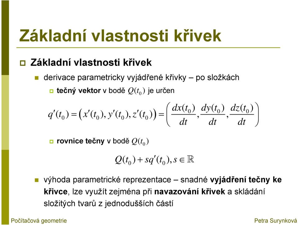 ) =,, dt dt dt Qt ( 0) Qt ( ) + sq ( t), s 0 0 výhoda parametrické reprezentace snadné vyjádření