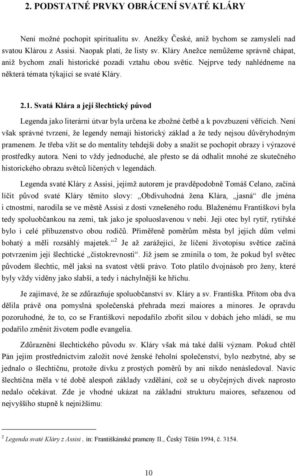 Svatá Klára a její šlechtický původ Legenda jako literární útvar byla určena ke zbožné četbě a k povzbuzení věřících.