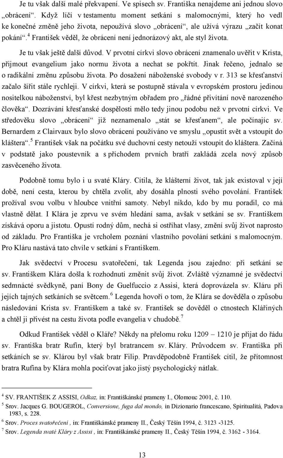 4 František věděl, že obrácení není jednorázový akt, ale styl života. Je tu však ještě další důvod.