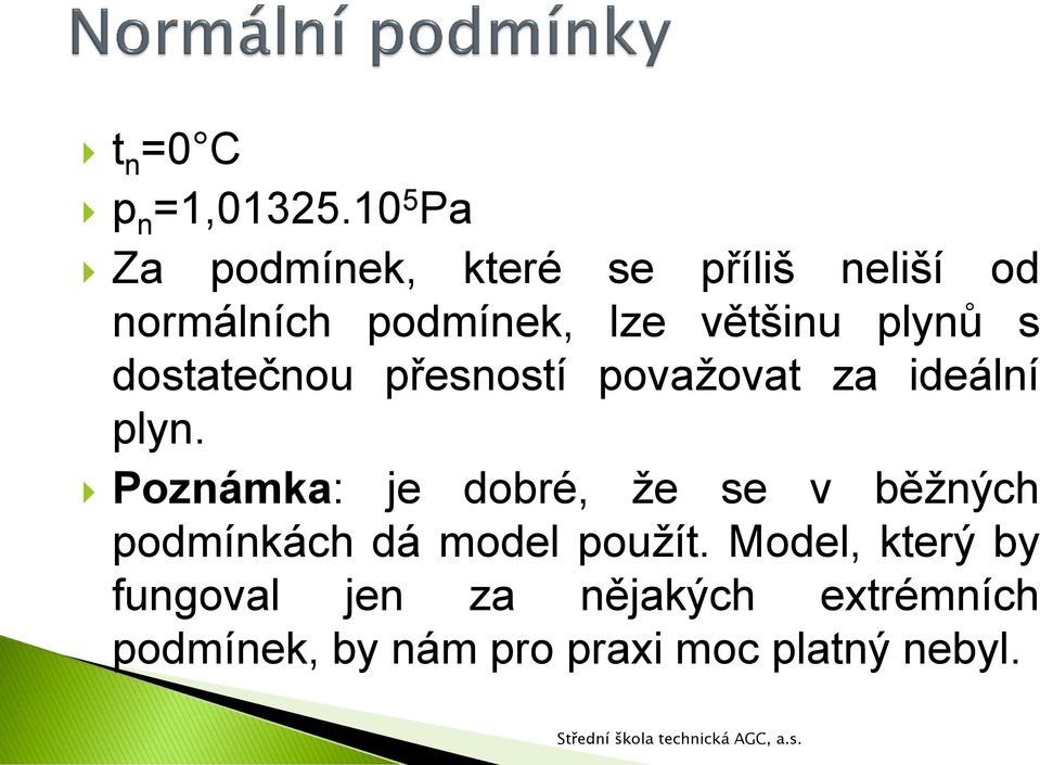 plynů s dostatečnou přesností považovat za ideální plyn.