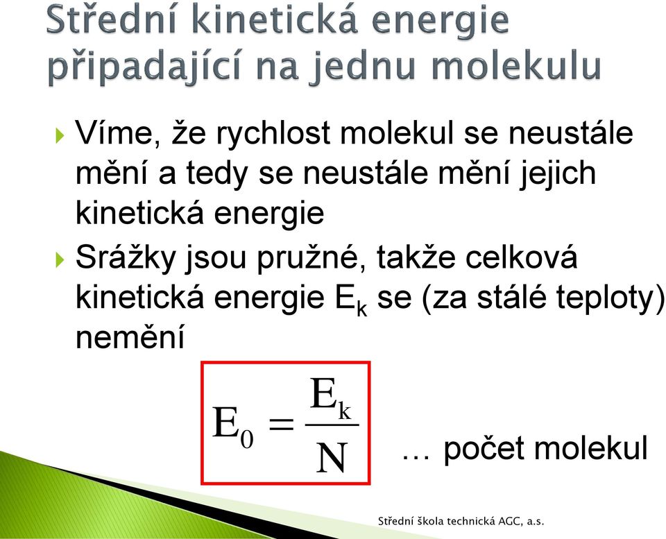 jsou pružné, takže celková kinetická energie E k