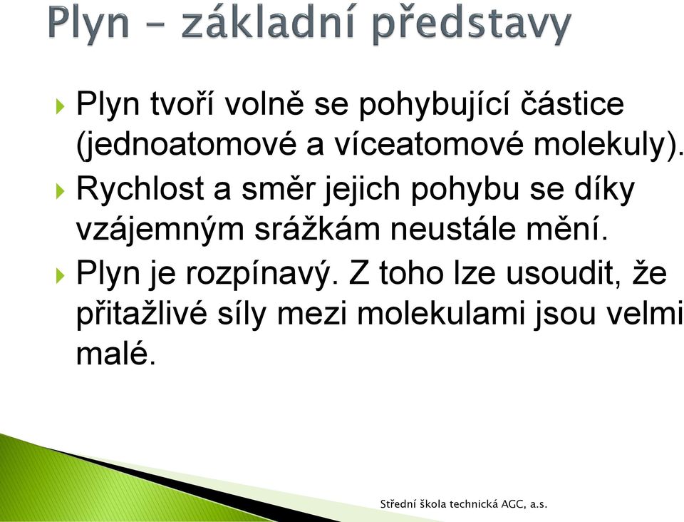 Rychlost a směr jejich pohybu se díky vzájemným srážkám
