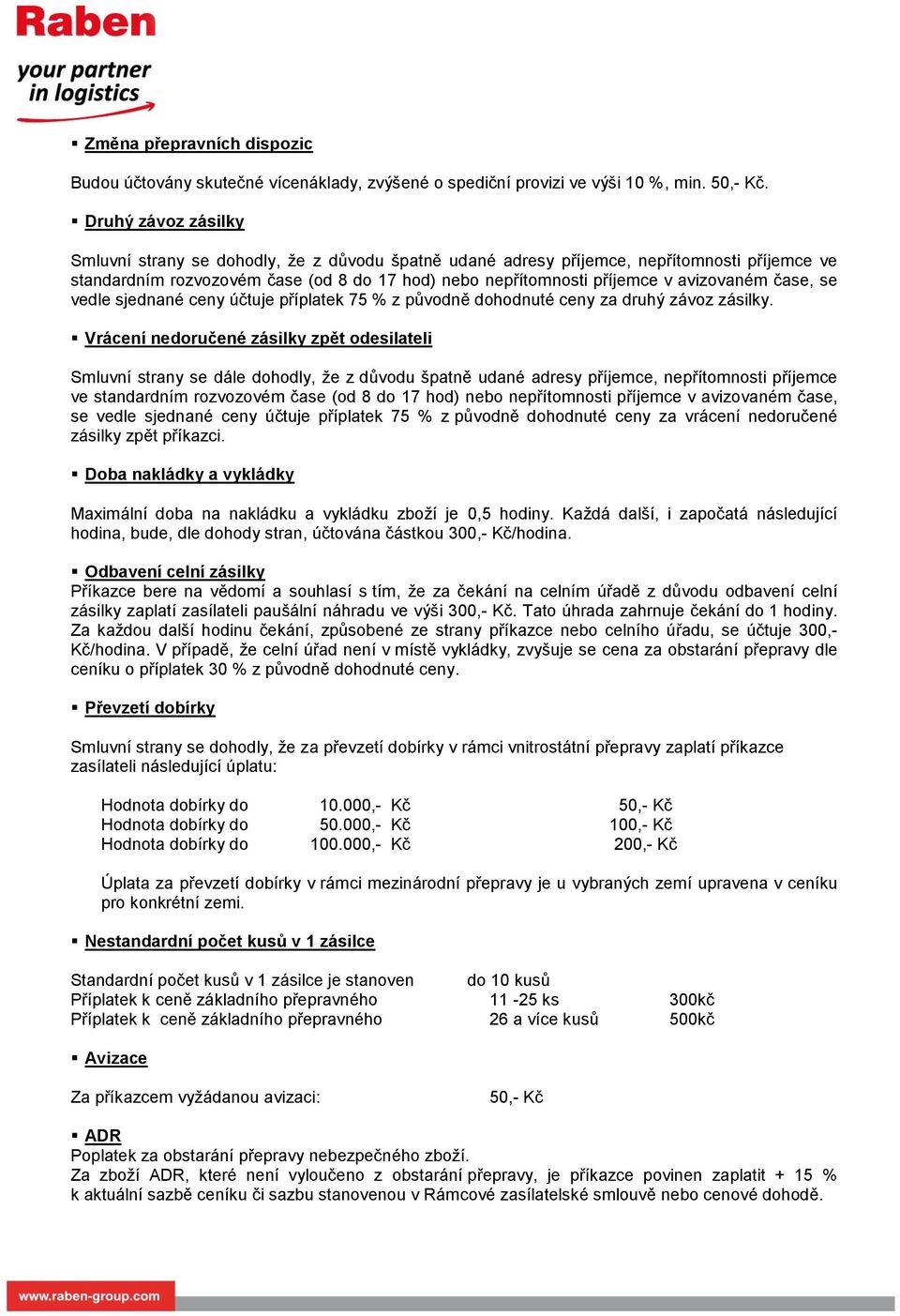 avizovaném čase, se vedle sjednané ceny účtuje příplatek 75 % z původně dohodnuté ceny za druhý závoz zásilky.