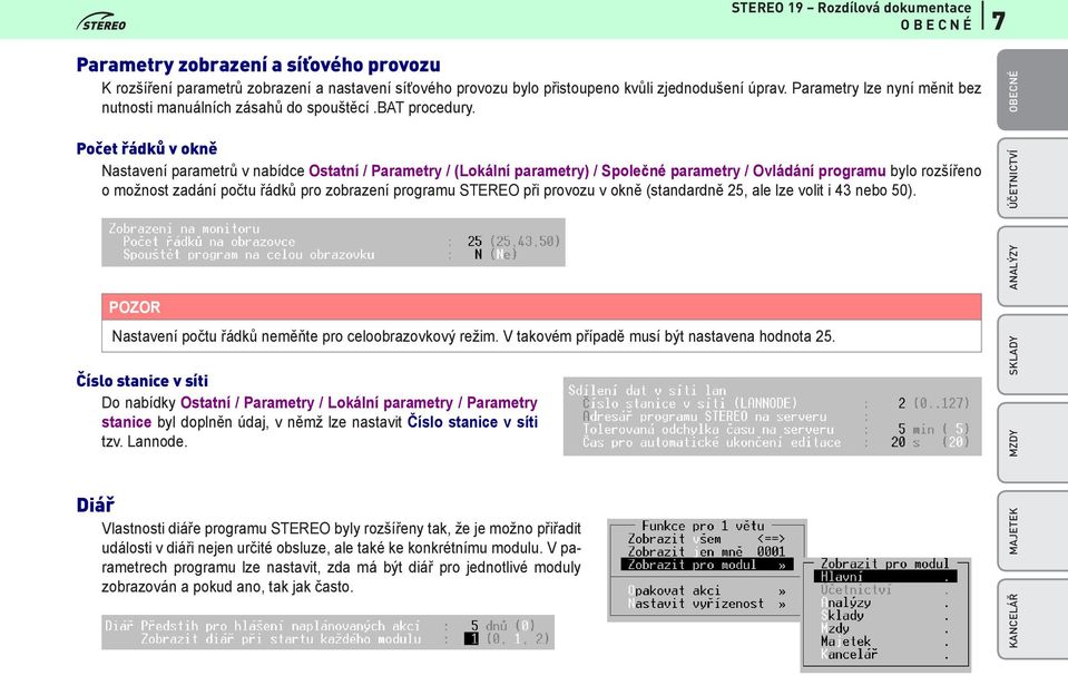 Počet řádků v okně Nastavení parametrů v nabídce Ostatní / Parametry / (Lokální parametry) / Společné parametry / Ovládání programu bylo rozšířeno o možnost zadání počtu řádků pro zobrazení programu