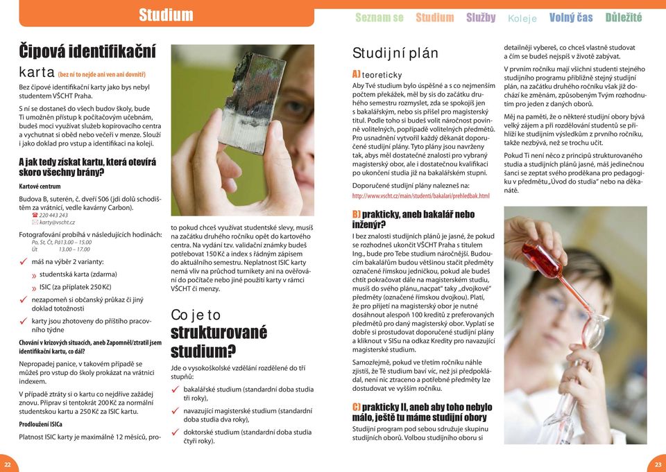 Slouží i jako doklad pro vstup a identifikaci na koleji. A jak tedy získat kartu, která otevírá skoro všechny brány? Kartové centrum Budova B, suterén, č.