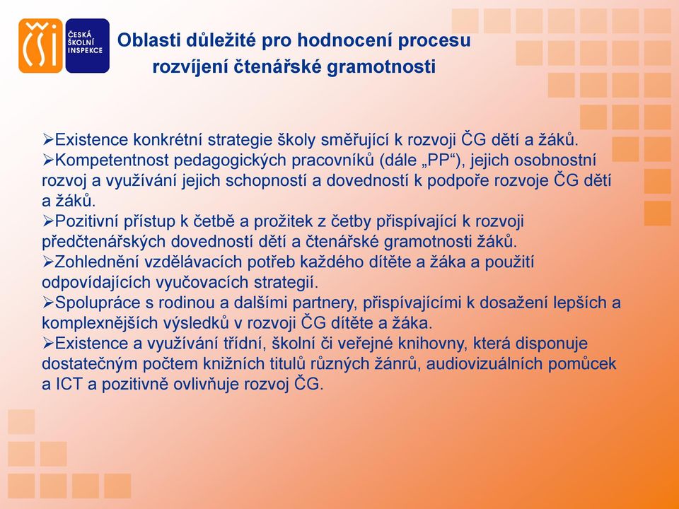 Pozitivní přístup k četbě a proţitek z četby přispívající k rozvoji předčtenářských dovedností dětí a čtenářské gramotnosti ţáků.