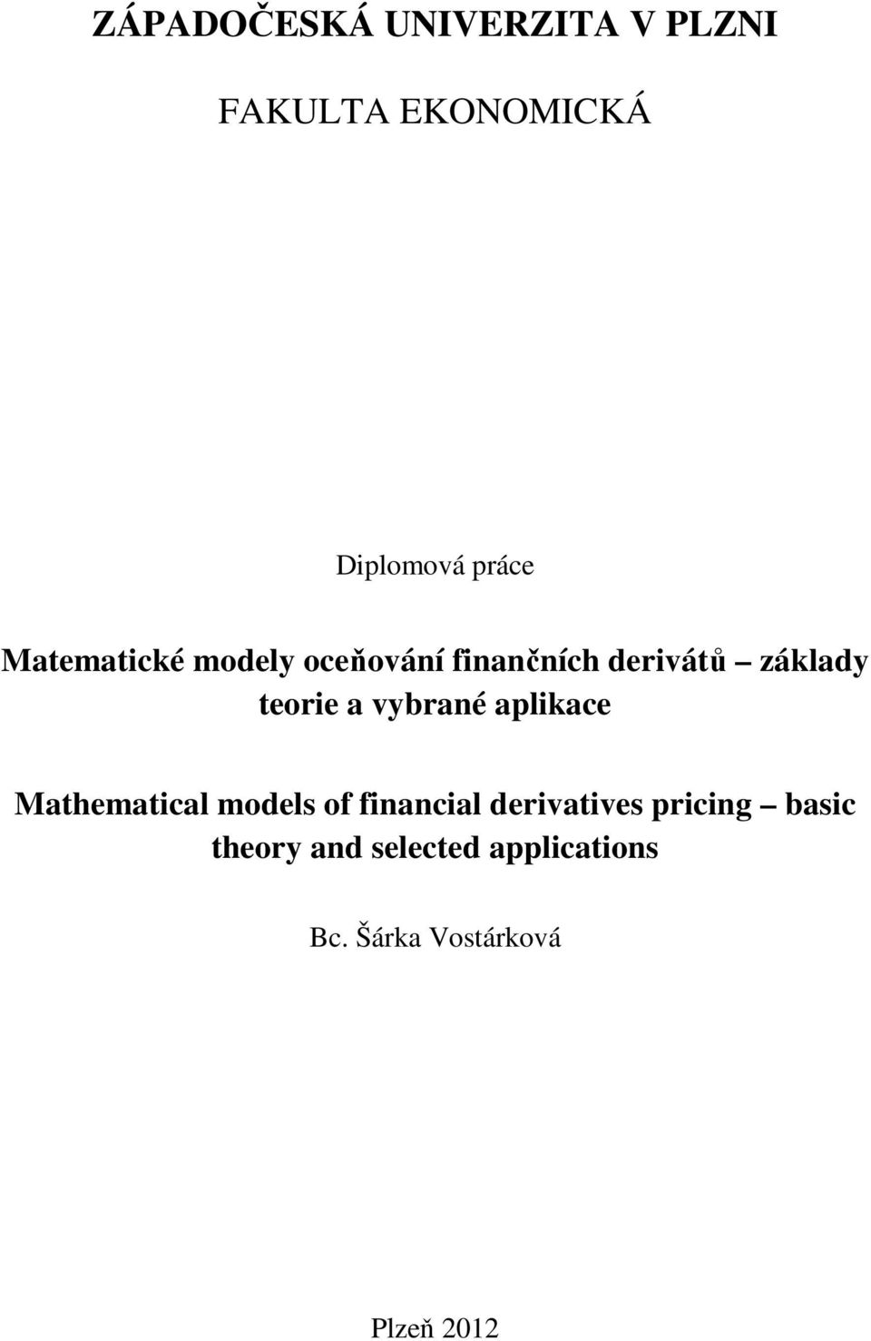 vybrané aplikace Mathematical models of financial derivatives