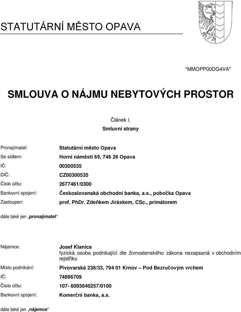 Československá obchodní banka, a.s., pobočka Opava Zastoupen: prof. PhDr. Zdeňkem Jiráskem, CSc.