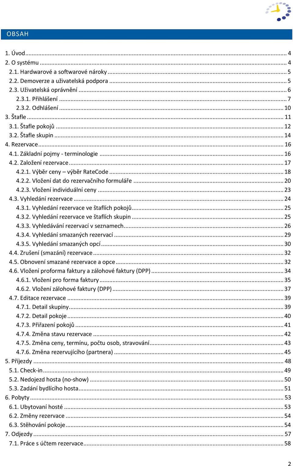 .. 20 4.2.3. Vložení individuální ceny... 23 4.3. Vyhledání rezervace... 24 4.3.1. Vyhledání rezervace ve štaflích pokojů... 25 4.3.2. Vyhledání rezervace ve štaflích skupin... 25 4.3.3. Vyhledávání rezervací v seznamech.