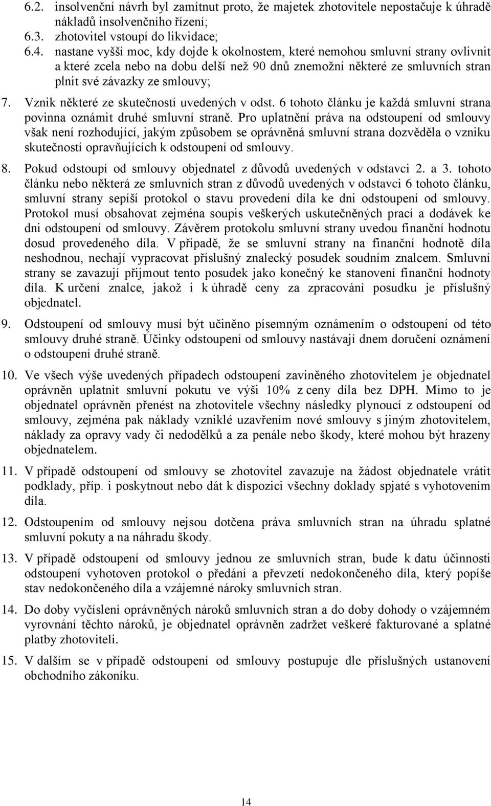 Vznik některé ze skutečností uvedených v odst. 6 tohoto článku je každá smluvní strana povinna oznámit druhé smluvní straně.
