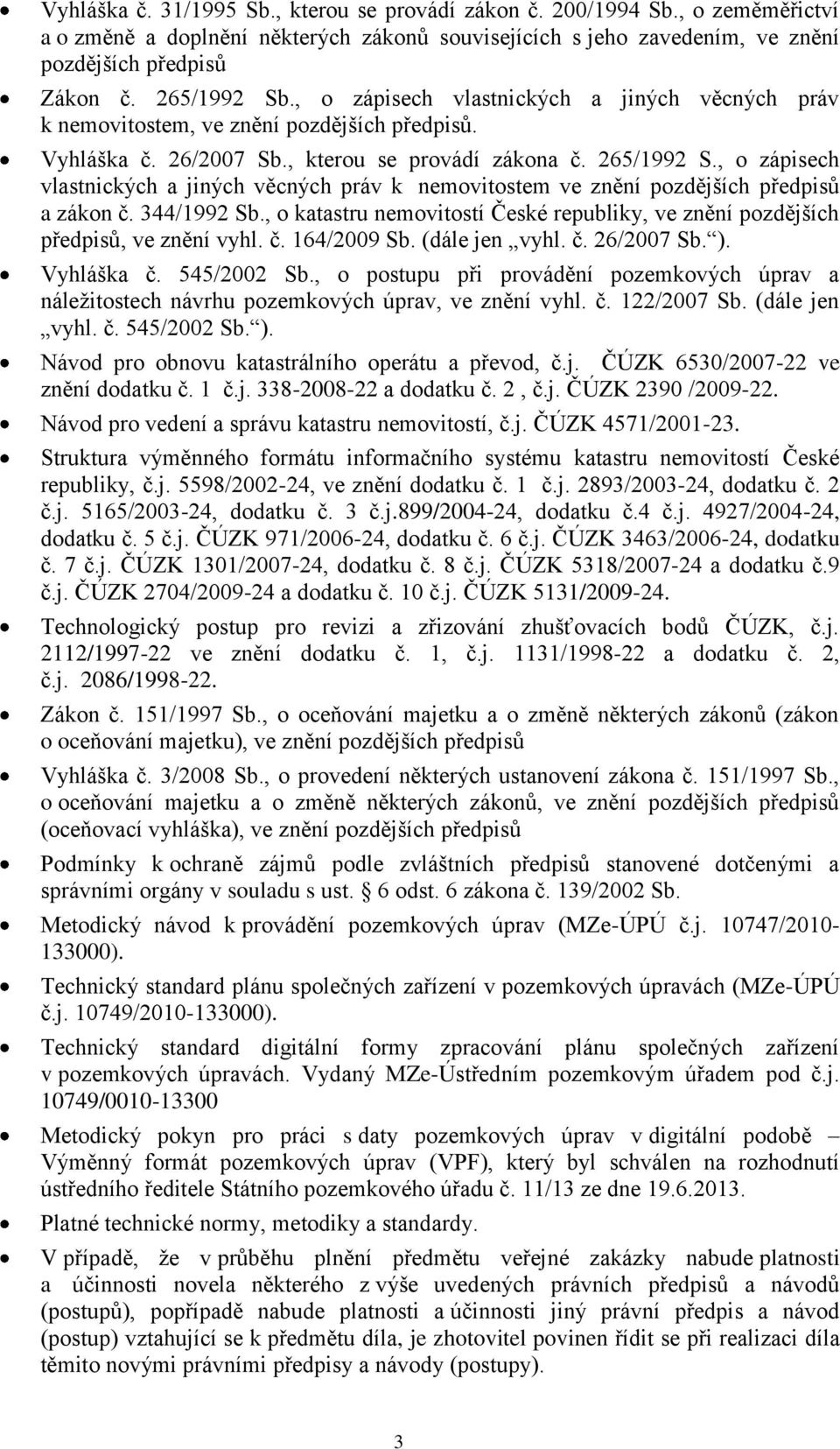 , o zápisech vlastnických a jiných věcných práv k nemovitostem ve znění pozdějších předpisů a zákon č. 344/1992 Sb.