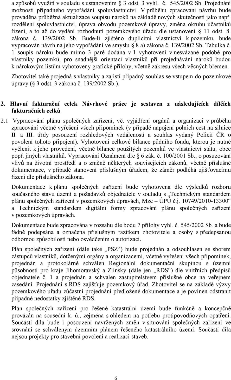 rozdělení spoluvlastnictví, úprava obvodu pozemkové úpravy, změna okruhu účastníků řízení, a to až do vydání rozhodnutí pozemkového úřadu dle ustanovení 11 odst. 8. zákona č. 139/2002 Sb.
