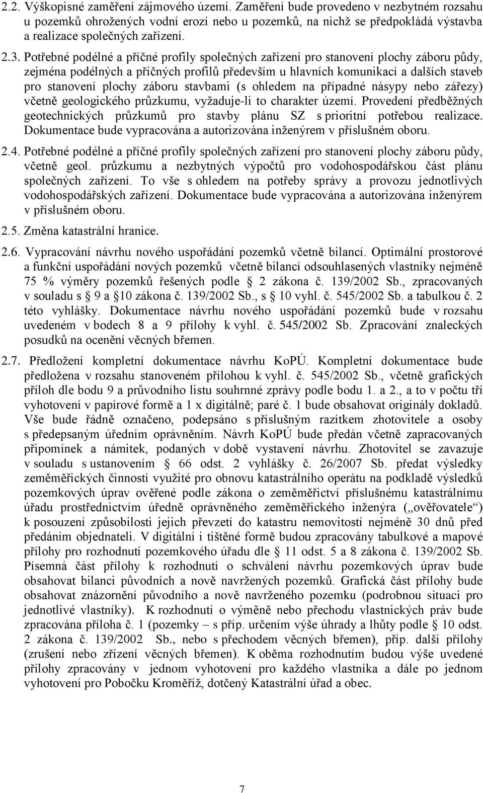 záboru stavbami (s ohledem na případné násypy nebo zářezy) včetně geologického průzkumu, vyžaduje-li to charakter území.