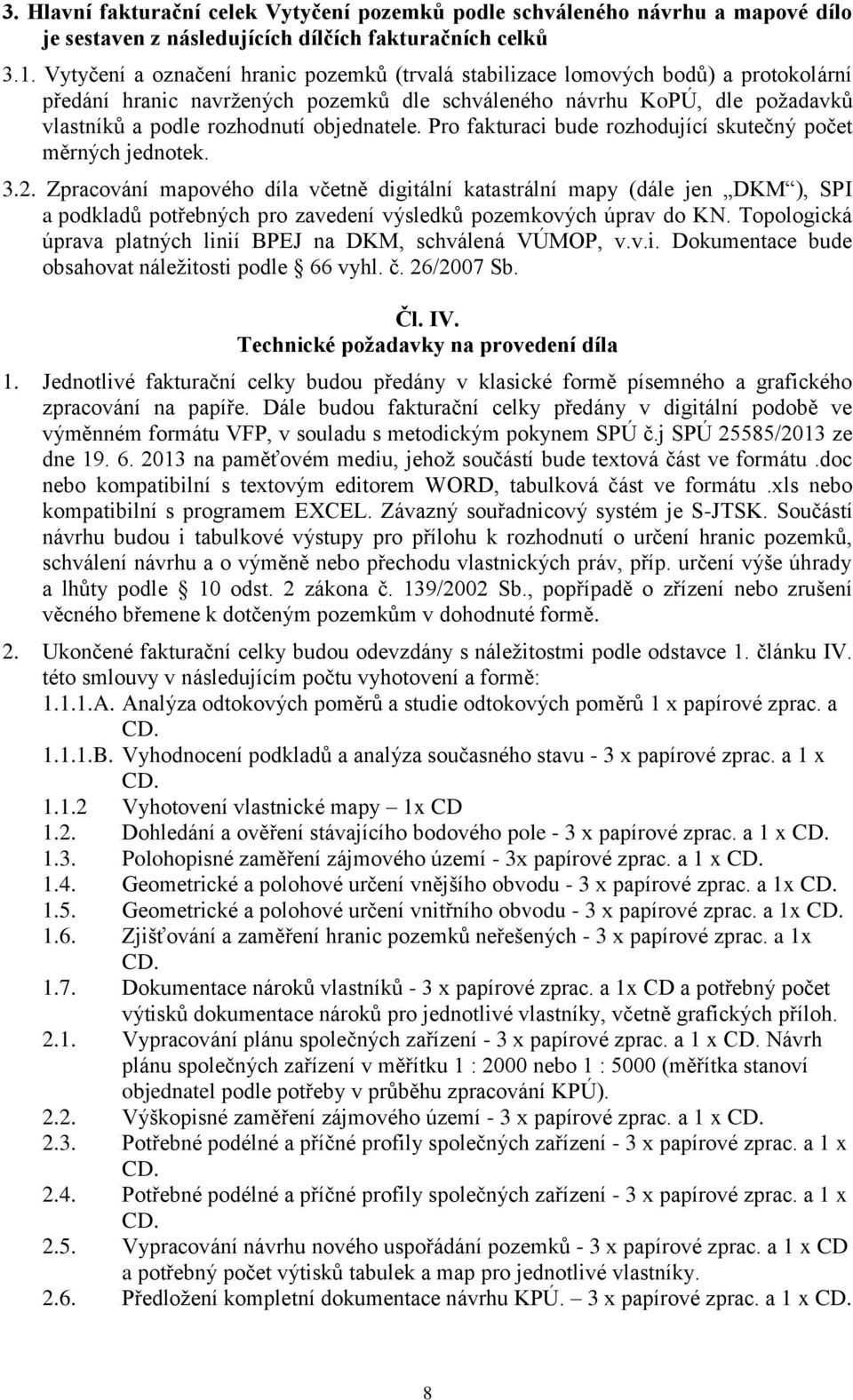 objednatele. Pro fakturaci bude rozhodující skutečný počet měrných jednotek. 3.2.