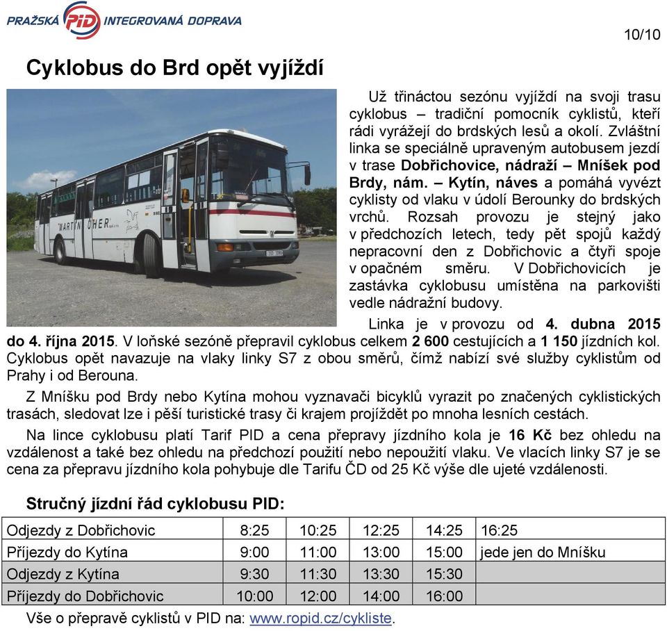 Rozsah provozu je stejný jako v předchozích letech, tedy pět spojů každý nepracovní den z Dobřichovic a čtyři spoje v opačném směru.