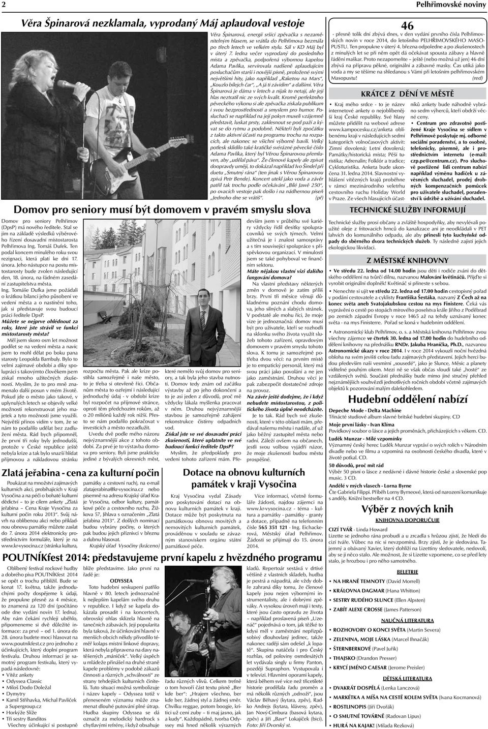 Jeho nástupce na postu místostarosty bude zvolen následující den, 18. února, na řádném zasedání zastupitelstva města. Ing.