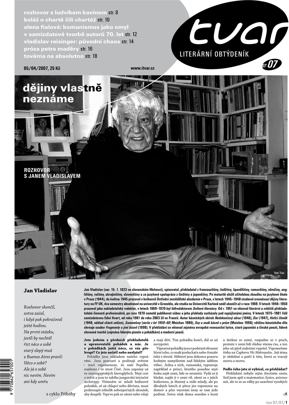 cz 07 07 dějiny vlastně neznáme Rozhovor s Janem vladislavem foto Tvar Jan Vladislav Rozhovor skončil, sotva začal, i když pak pokračoval ještě hodinu.