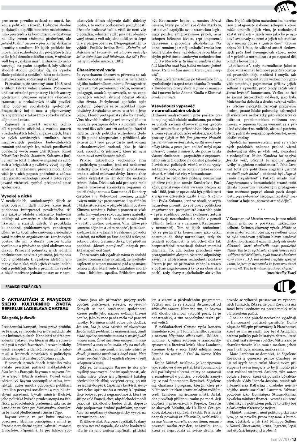 Na jejich politické formování má rozhodující vliv poválečné tříletí stále ještě demokratického státu, v němž se vedl boj o získání mas.
