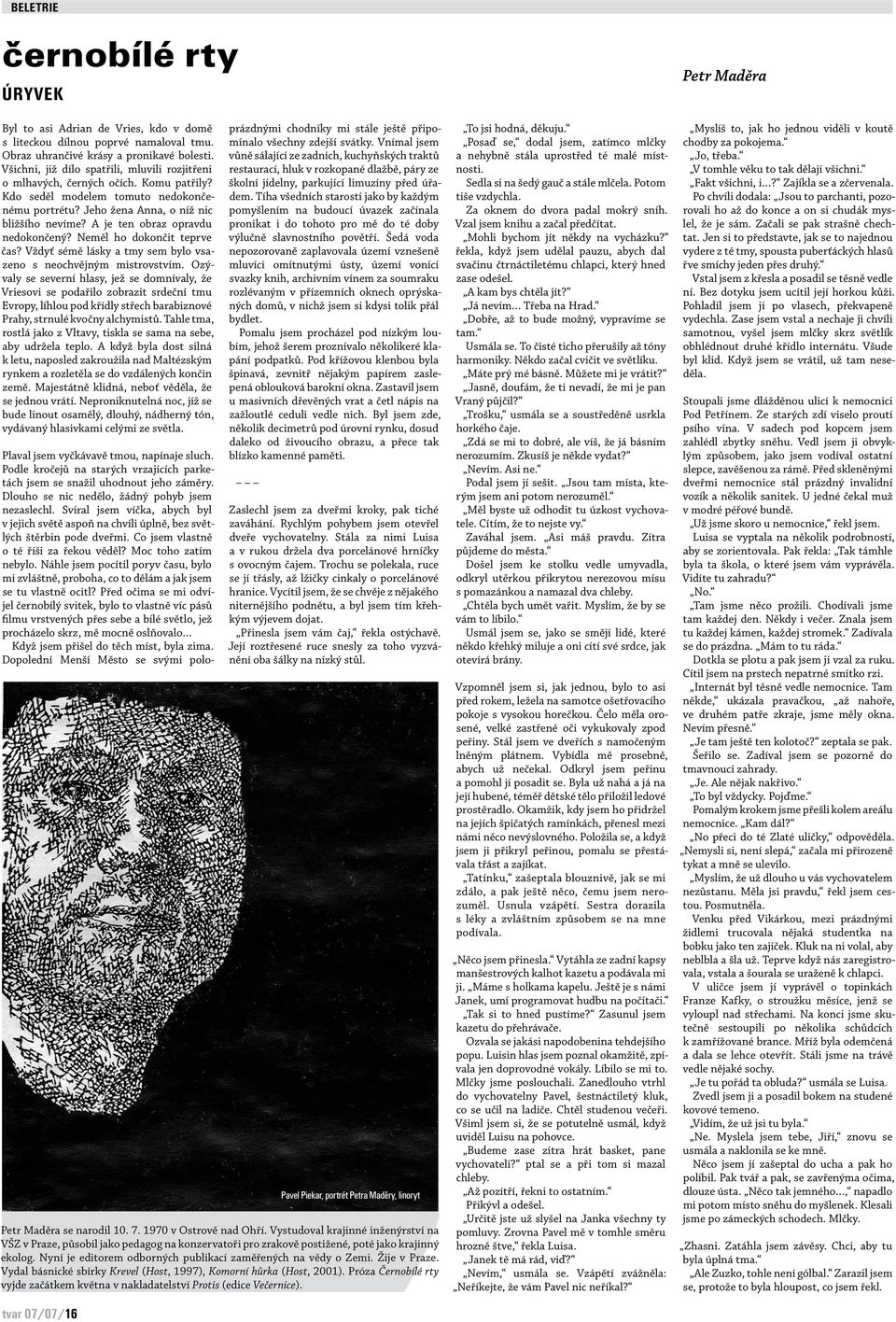 A je ten obraz opravdu nedokončený? Neměl ho dokončit teprve čas? Vždyť sémě lásky a tmy sem bylo vsazeno s neochvějným mistrovstvím.