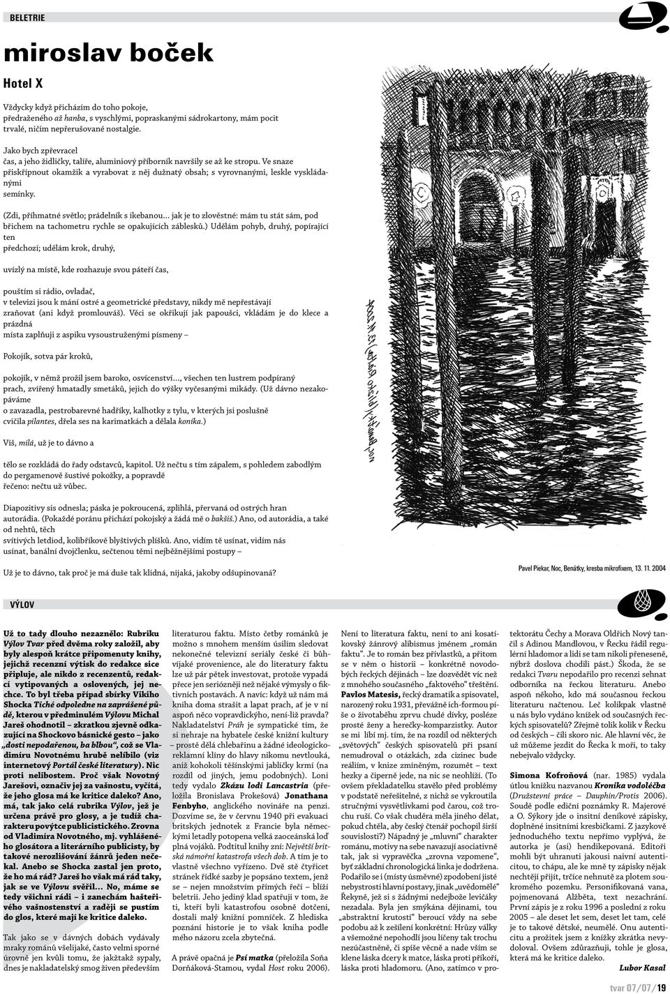 Ve snaze přiskřípnout okamžik a vyrabovat z něj dužnatý obsah; s vyrovnanými, leskle vyskládanými semínky.