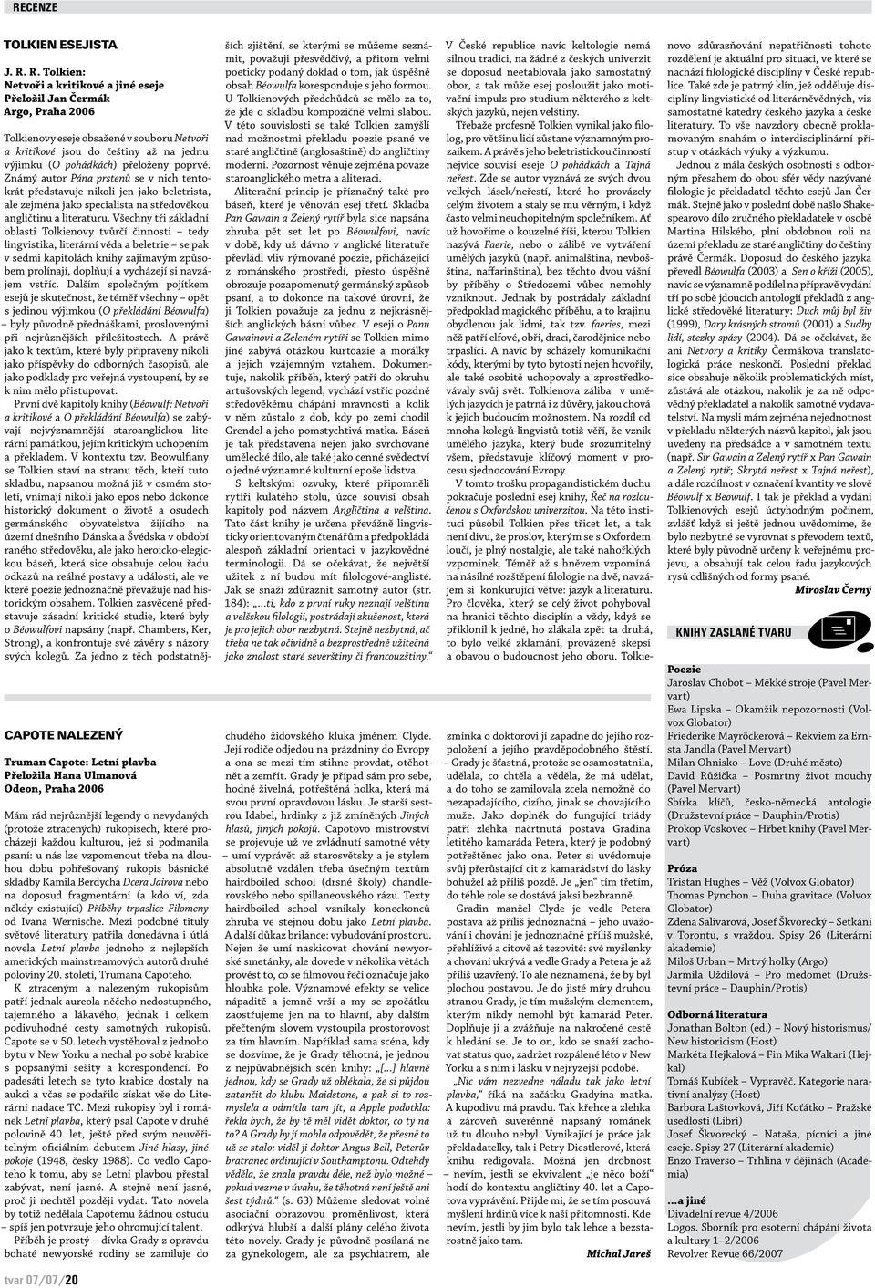 poprvé. Známý autor Pána prstenů se v nich tentokrát představuje nikoli jen jako beletrista, ale zejména jako specialista na středověkou angličtinu a literaturu.
