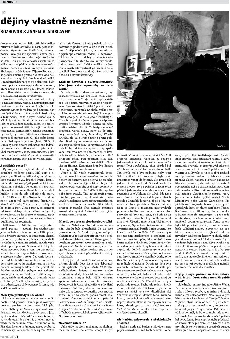 Tak vznikly a zčásti i vyšly už za války mé první překlady z italské renesanční poezie, německé lidové tvorby a několika Shakespearových Sonetů.