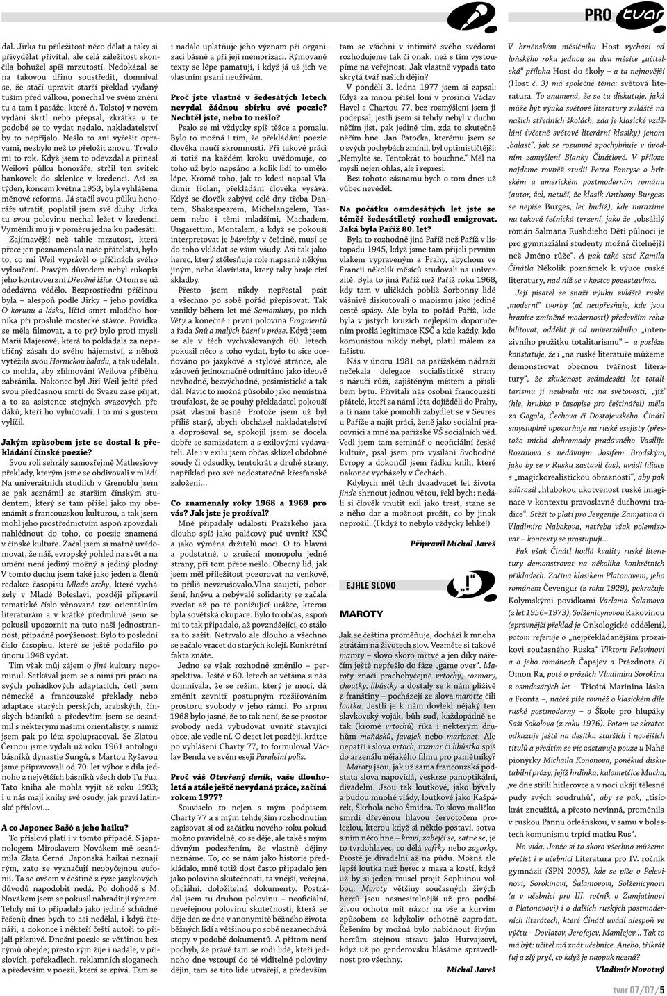 Tolstoj v novém vydání škrtl nebo přepsal, zkrátka v té podobě se to vydat nedalo, nakladatelství by to nepřijalo. Nešlo to ani vyřešit opravami, nezbylo než to přeložit znovu. Trvalo mi to rok.