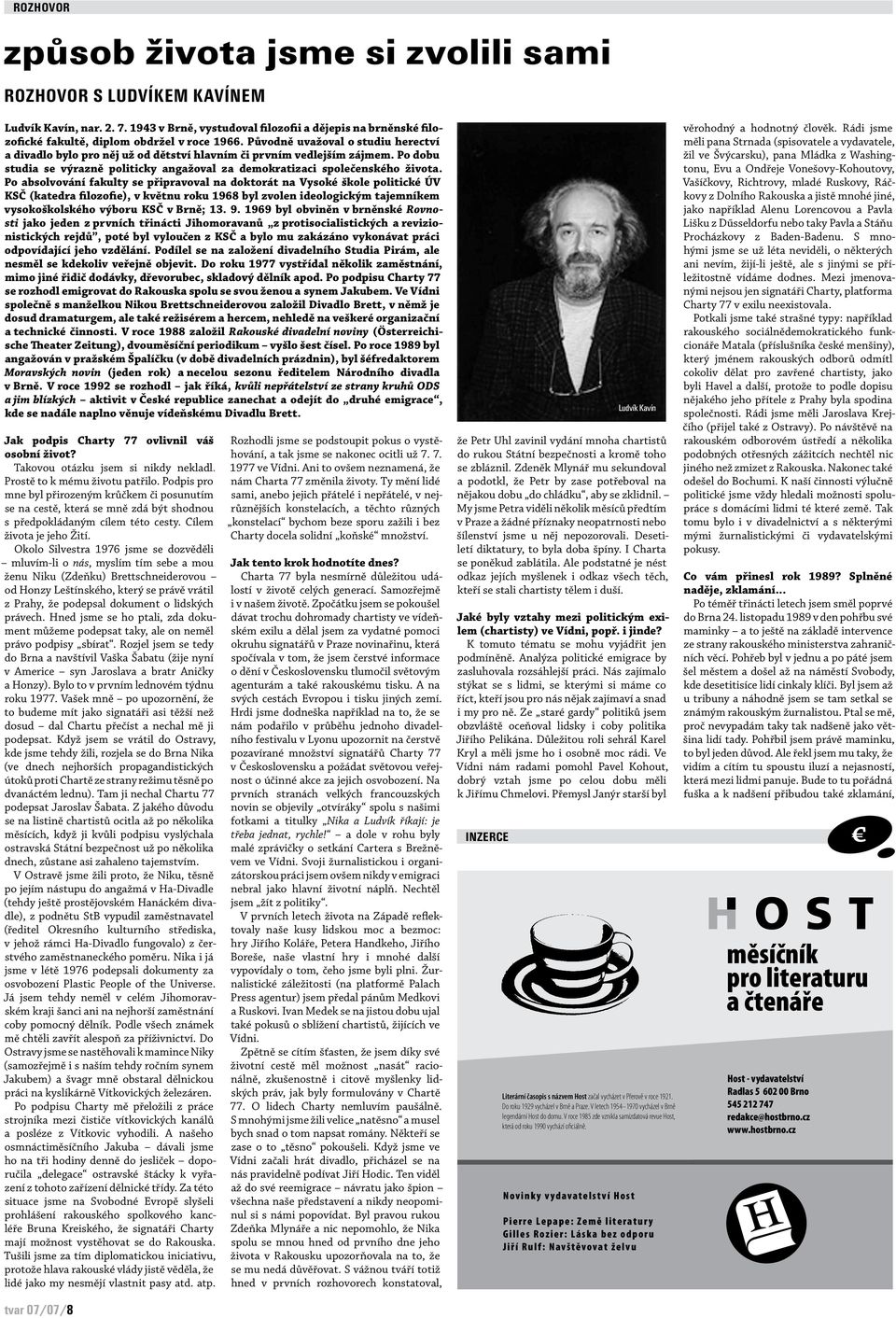 Původně uvažoval o studiu herectví a divadlo bylo pro něj už od dětství hlavním či prvním vedlejším zájmem. Po dobu studia se výrazně politicky angažoval za demokratizaci společenského života.