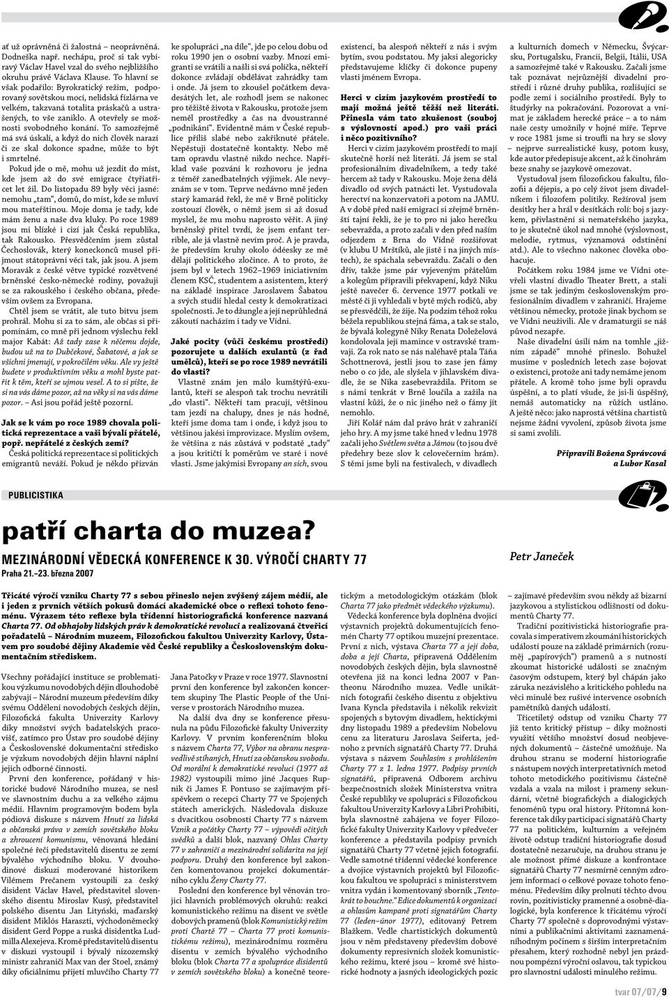 A otevřely se možnosti svobodného konání. To samozřejmě má svá úskalí, a když do nich člověk narazí či ze skal dokonce spadne, může to být i smrtelné.
