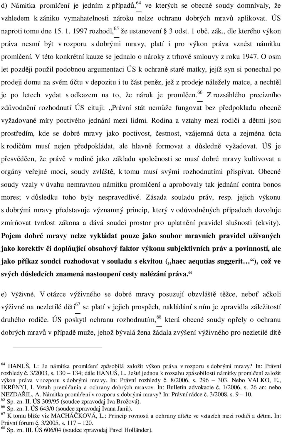 V této konkrétní kauze se jednalo o nároky z trhové smlouvy z roku 1947.