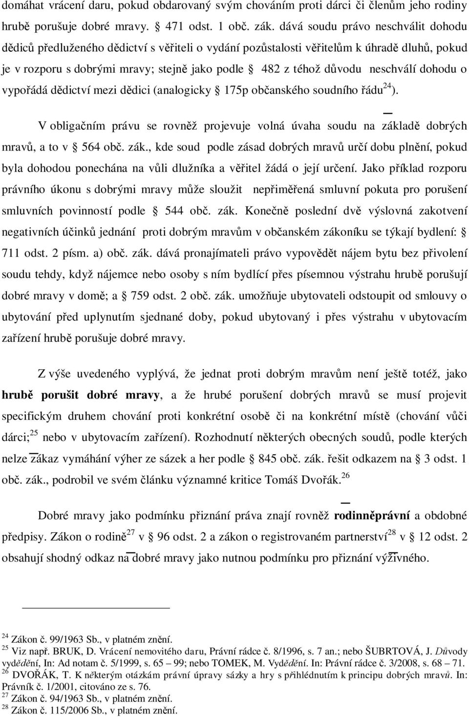 dohodu o vypo ádá d dictví mezi d dici (analogicky 175p ob anského soudního ádu 24 ). V obliga ním právu se rovn ž projevuje volná úvaha soudu na zákl