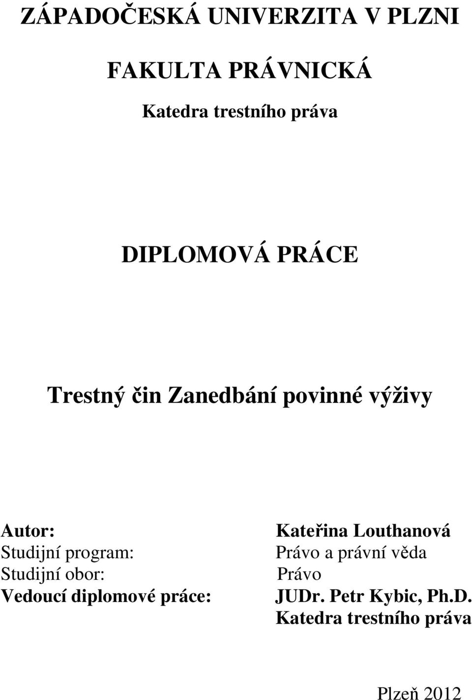 program: Studijní obor: Vedoucí diplomové práce: Kateřina Louthanová