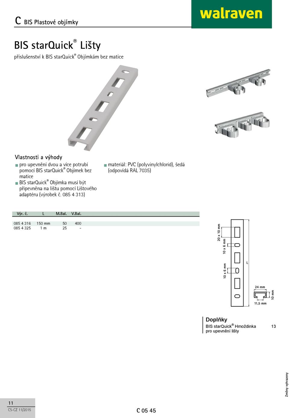 Lištového adaptéru (výrobek č. 085 4 313) materiál: PVC (polyvinylchlorid), šedá (odpovídá RAL 7035) Výr. č. L M.