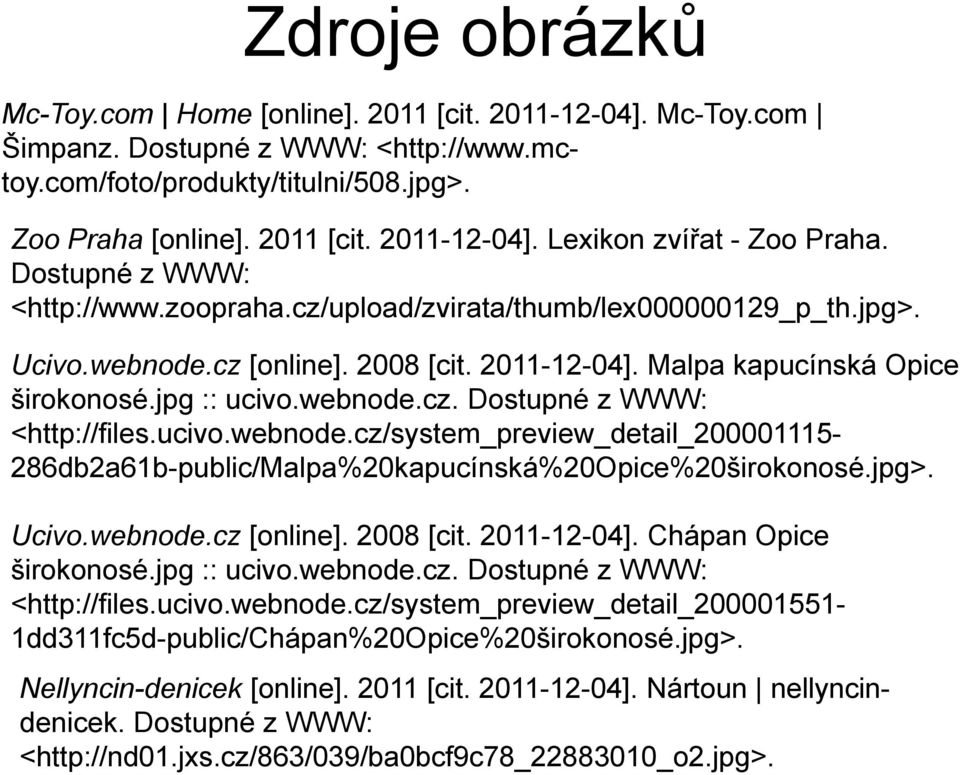 jpg :: ucivo.webnode.cz. Dostupné z WWW: <http://files.ucivo.webnode.cz/system_preview_detail_200001115-286db2a61b-public/malpa%20kapucínská%20opice%20širokonosé.jpg>. Ucivo.webnode.cz [online].