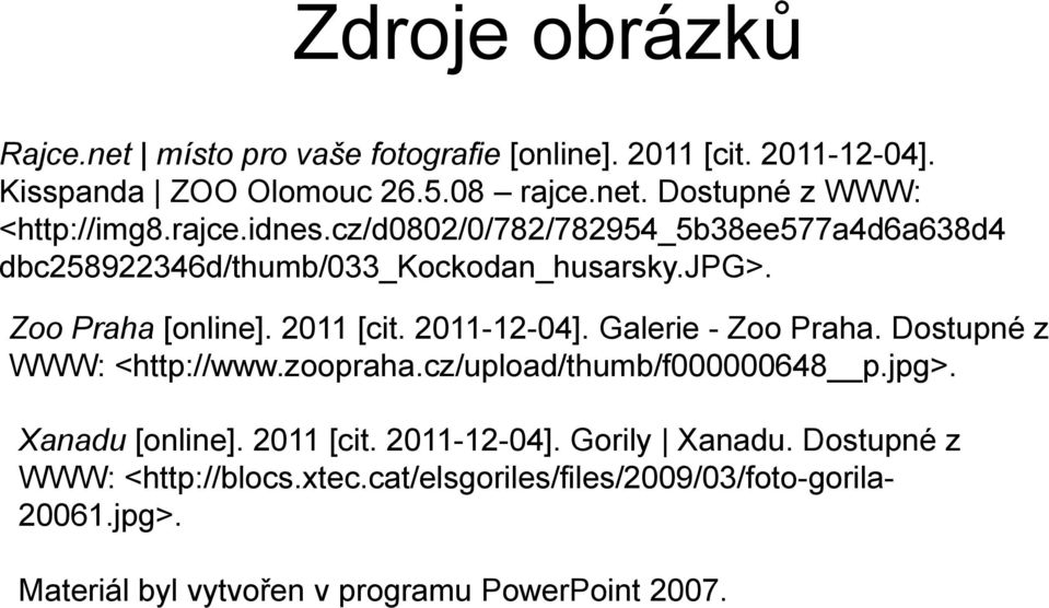 Galerie - Zoo Praha. Dostupné z WWW: <http://www.zoopraha.cz/upload/thumb/f000000648 p.jpg>. Xanadu [online]. 2011 [cit. 2011-12-04].