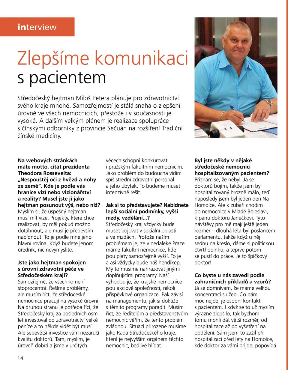 A dalším velkým plánem je realizace spolupráce s čínskými odborníky z provincie Sečuán na rozšíření Tradiční čínské medicíny.
