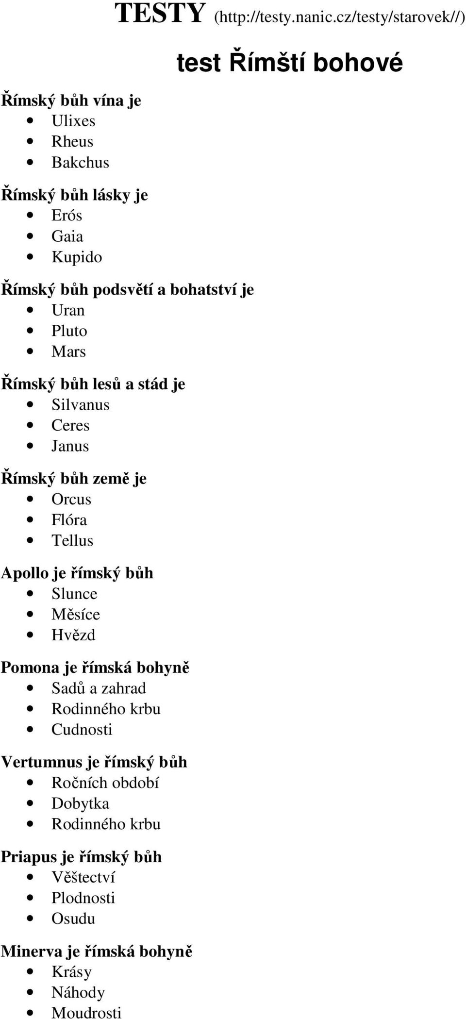 je Orcus Flóra Tellus Apollo je římský bůh Slunce Měsíce Hvězd Pomona je římská bohyně Sadů a zahrad Rodinného krbu Cudnosti Vertumnus