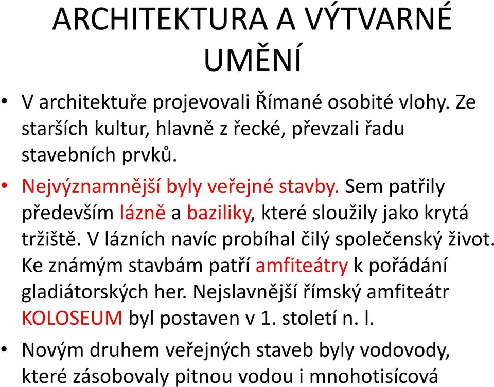 Sem patřily především lázně a baziliky, které sloužily jako krytá tržiště. V lázních navíc probíhal čilý společenský život.